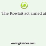 The Rowlatt act aimed at