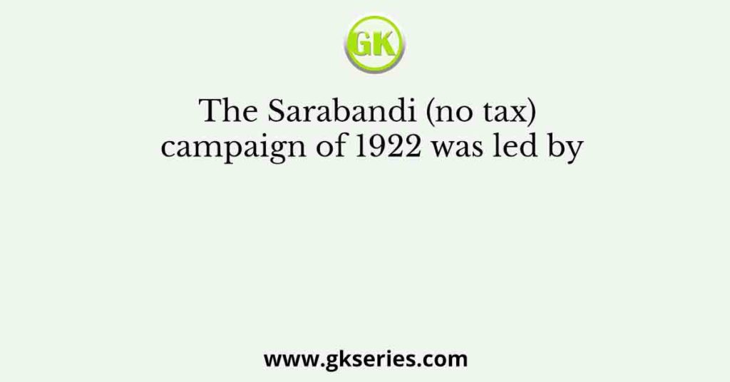 The Sarabandi (no tax) campaign of 1922 was led by