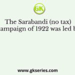 The Sarabandi (no tax) campaign of 1922 was led by