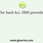 The Sard Act, 1930 provided