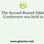The Second Round Table Conference was held in