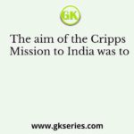 The aim of the Cripps Mission to India was to