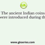 The ancient Indian coins were introduced during the
