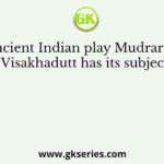 The ancient Indian play Mudrarakshasa of Visakhadutt has its subject on