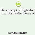 The concept of Eight-fold path forms the theme of