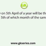 The day on 5th April of a year will be the same day on 5th of which month of the same year?
