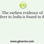 The earliest evidence of silver in India is found in the