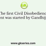 The first Civil Disobedience Movement was started by Gandhiji after the