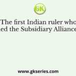The first Indian ruler who joined the Subsidiary Alliance was