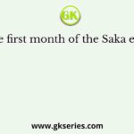 The first month of the Saka era is