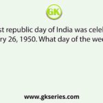 The first republic day of India was celebrated on January 26, 1950. What day of the week was it?