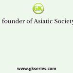 The founder of Asiatic Society was