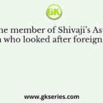 The member of Shivaji’s Astha Pradhana who looked after foreign affairs was