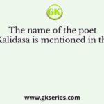 The name of the poet Kalidasa is mentioned in the
