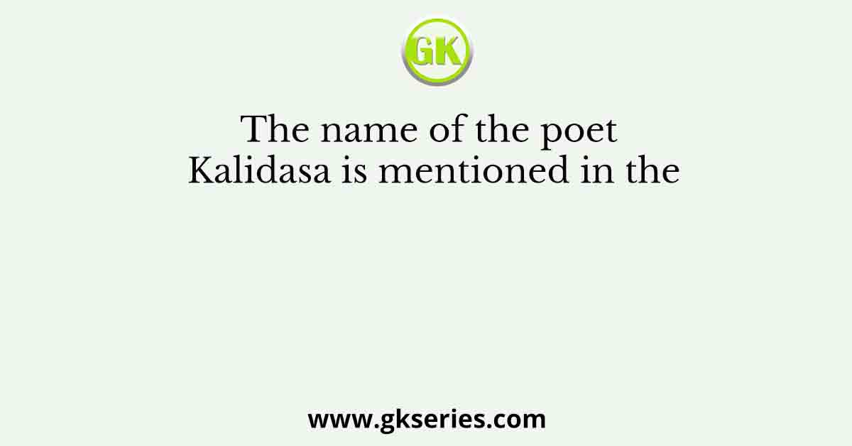 The name of the poet Kalidasa is mentioned in the