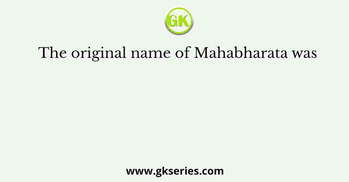 The original name of Mahabharata was