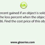 The profit percent gained if an object is sold at Rs 464 is equals to the loss percent when the object is sold at Rs 436. Find the cost price of this object?