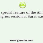 The special feature of the All India Congress session at Surat was that