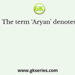 The term ‘Aryan’ denotes