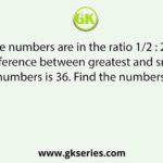 The three numbers are in the ratio 1/2 : 2/3 : 3/4. The difference between greatest and smallest numbers is 36. Find the numbers.