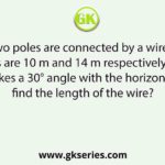 The tops of two poles are connected by a wire. The heights of the poles are 10 m and 14 m respectively. If the wire makes a 30° angle with the horizontal, find the length of the wire?