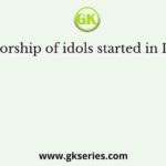 The worship of idols started in India in