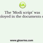 The ‘Modi script’ was employed in the documents of the