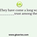 They have come a long way in ________trust among the users