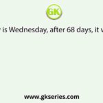 Today is Wednesday, after 68 days, it will be