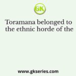 Toramana belonged to the ethnic horde of the