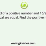 Two-third of a positive number and 16/216 of its reciprocal are equal. Find the positive number.