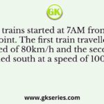 Two trains started at 7AM from the same point. The first train travelled north at a speed of 80km/h and the second train travelled south at a speed of 100 km/h.