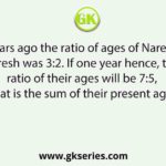 Two years ago the ratio of ages of Naresh and Suresh was 3:2. If one year hence, the ratio of their ages will be 7:5, what is the sum of their present ages?