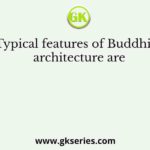 Typical features of Buddhist architecture are