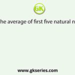 What is the average of first five natural numbers?