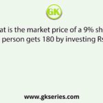 What is the market price of a 9% share when a person gets 180 by investing Rs. 4000?