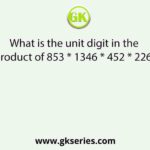 What is the unit digit in the product of 853 * 1346 * 452 * 226?