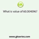 What is value of 60.004096?