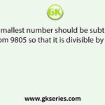 What smallest number should be subtracted from 9805 so that it is divisible by 8?