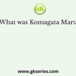 What was Komagata Maru?