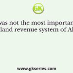 What was not the most important feature of land revenue system of Akbar?