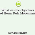 What was the objectives of Home Rule Movement?