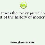 What was the ‘privy purse’ in the context of the history of modern India