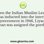 When the Indian Muslim League was inducted into the interim government in 1946, Liyaqat Ali Khan was assigned the portfolio of