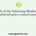 Which of the following Muslim rulers enforced price control system?