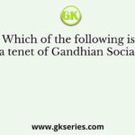 Which of the following is not a tenet of Gandhian Socialism?