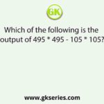 Which of the following is the output of 495 * 495 - 105 * 105?