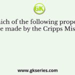 Which of the following proposals were made by the Cripps Mission?