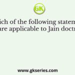 Which of the following statements is/are applicable to Jain doctrine?