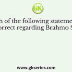 Which of the following statements is/ are correct regarding Brahmo Samaj?